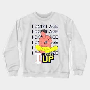 I don't age, I level up Crewneck Sweatshirt